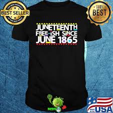 Black pride freeish tee shirt to celebrate juneteenth independence day. Juneteenth Freeish Since June 1865 Shirt Hoodie Sweater Longsleeve T Shirt