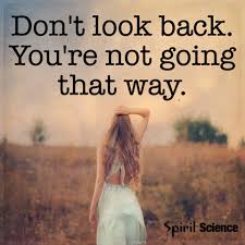 Maybe you would like to learn more about one of these? Don T Look Back You Are Not Going That Way Spirit Science Quotes