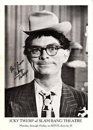 Icky Twerp, host of Slam Bang Theatre, died in 1991