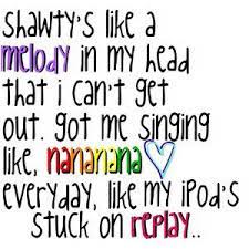 On lyrics.com you can find all the lyrics you need. Shawty S Like A Melody In My Head That I Can T Get Out Got Me Singing Like Nananana Everyday Like My Ipod S Stuck On Replay Like This Song Shawty Song Artists