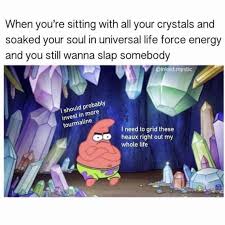 My Grid Game Is F Cking Epic I Own Hundreds Of Crystals In 2020 Funny Spiritual Memes Witch Meme Funny Memes