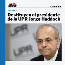 La Junta de Gobierno de la Universidad de Puerto Rico confirmó que decidió  prescindir de los servicios del ingeniero Jorge Haddock Acevedo como  presidente del sistema universitario a partir del 31 de