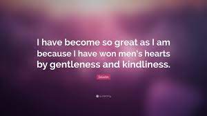 See more ideas about quotes, give it to me, movie posters. Saladin Quote I Have Become So Great As I Am Because I Have Won Men S Hearts