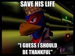 Save His Life I Guess I Should Be Thankful Scumbag Falco Quickmeme