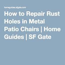 How To Repair Rust Holes In Metal Patio Chairs Metal Patio Chairs Patio Chairs Patio