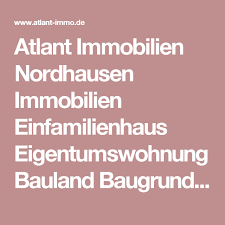 Atlant Immobilien Nordhausen Immobilien Einfamilienhaus Eigentumswohnung Bauland Baugrundstuck Neubau Haus Hauser Bauen Bauland Baugrundstucke Eigentumswohnung