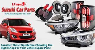 Consider These Tips Before Choosing The Right Shop For Your Vehicle Spare Parts In 2021 Spare Parts Suzuki Car Spare Parts