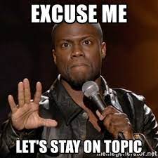 Excuse Me Let S Stay On Topic Kevin Hart Meme Generator