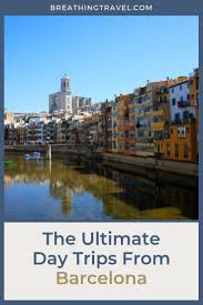 The Ultimate Day Trips From Barcelona Day Trips Barcelona Day Trips Europe Travel