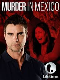 Murder in Mexico: The Bruce Beresford-Redman Story (TV Movie 2015)