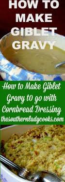 How To Make Giblet Gravy Giblet Gravy Gibblet Gravy Recipe Cornbread Dressing