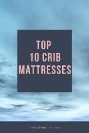 Top 10 Crib Mattresses Best Crib Mattress Best Crib Crib Mattress