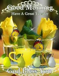 Good Morning Have A Great Tuesday God Bless You Tuesday Quotes Good Morning Good Morning Images Flowers Good Afternoon Quotes Good morning messages for friends: good morning have a great tuesday god