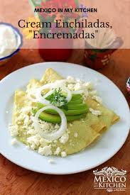 Cream Enchiladas Also Known As Encremadas Mexico In My Kitchen Recipe Spicy Recipes Spicy Dishes Mexican Food Recipes Authentic