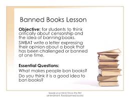 The organisation is fictitious but the message is real. Banned Books Lesson Objective For Students To Think Critically About Censorship And The Idea Of Banning Books Swbat Write A Letter Expressing Their Opinion Ppt Download