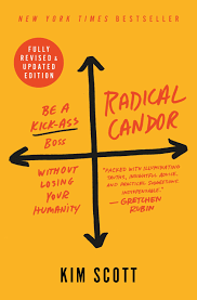 Radical Candor Be A Kick Ass Boss Without Losing Your