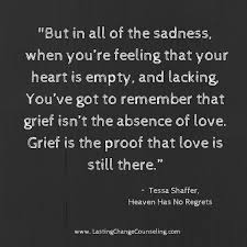 But In All Of The Sadness When You Re Feeling That Your Heart Is Empty And Lacking You Ve Tessa Shaffer Grief Grief Support Grief Quotes