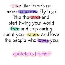 Live like theres no tomorrow and learn. Live Like There S No Tomorrow Quotes Quotesgram