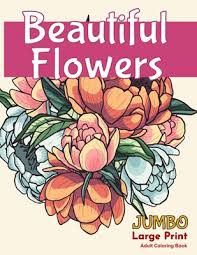 Get the best of them in here! Beautiful Flowersjumbo Large Print Adult Coloring Book A Flower Adult Coloring Book Beautiful And Awesome Floral Coloring Pages For Adult To Get Str Paperback Sundog Books