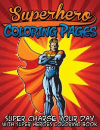 Enter now and choose from the following categories: Superhero Coloring Pages Super Charge Your Day With Super Heroes Coloring Book Con Isbn 9781634285575 Casa Del Libro