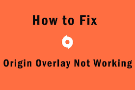 After installing origin, by default, the origin overlay is checked out. How To Fix Origin Overlay Not Working