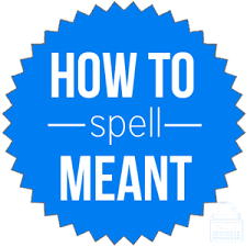 How Do You Spell Meant English Spelling Dictionary Writing Explained