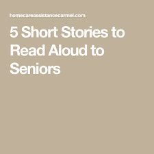 5 Short Stories To Read Aloud To Seniors Short Stories To Read Reading Stories Short Stories