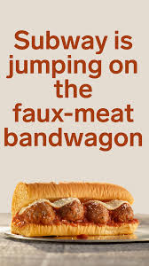 Subway Is Jumping On The Faux Meat Bandwagon With A Beyond Meat Meatball Sub Meat Restaurant Meatball Subs Meat Recipes
