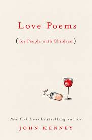 You stumble forward into potentiality, but you can't escape your own brutality; Love Poems For People With Children By John Kenney 9780593085240 Penguinrandomhouse Com Books