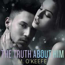 The Truth About Him (The Everything I Left Unsaid Series): M. O'Keefe, M.  O'Keefe: 9781799986720: Amazon.com: Books