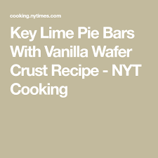 Key Lime Pie Bars With Vanilla Wafer Crust Recipe Nyt Cooking Vanilla Wafer Crust Key Lime Pie Key Lime Desserts