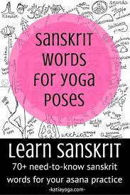 70 Sanskrit Words You Need To Know For Your Yoga Practice Katia Yoga Yoga Poses Names Yoga Sanskrit Sanskrit Words