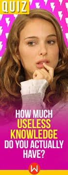 Quiz How Much Useless Knowledge Do You Actually Have Useless Knowledge Trivia Questions And Answers Trivia Quizzes