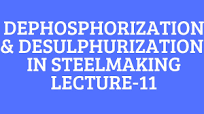 DEPHOSPHIZATION & DESULPHURIZATION-LECTURE 11-FERROUS EXTRACTION- EVERYTHING METALLURGY