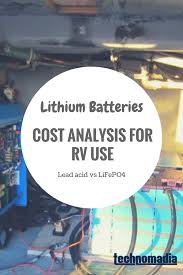 How long do lithium rv batteries last? Cost Analysis Of Lithium Ion Battery Systems For Rvs Technomadia