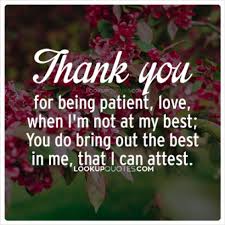 You want me to fall back in love with you? Thank You For Being Patience With Me Quotes Thank You For Being Patient Love When I M Not At My Best You Do Dogtrainingobedienceschool Com