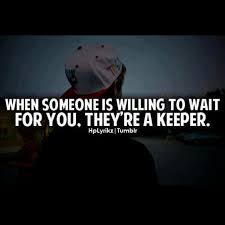 I Am Willing To Wait For You Would You Do The Same For Me Too Words Quotes When Someone I Wait For You