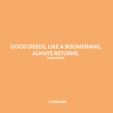 Good Deeds Like A Boomerang Always Returns Author Unknown Common Sense Quotes Positive Affirmations Motivational Quotes