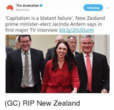 With the coronavirus pandemic crippling the world, ardern has earned accolades for her. The Australian Following Capitalism Is A Blatant Failure New Zealand Prime Minister Elect Jacinda Ardern Says In First Major Tv Interview Bitly2hudurm Gc Rip New Zealand Meme On Me Me