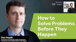 Dan Heath On How You Can Solve Problems Before They Happen