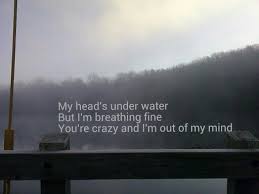 In My Head This Is Where We All Came From John Legend My Heads Under Water But I M Breathing Fine You Re Crazy And I M Out Of My Mind Music Muse John Legend Lyrics Out Of My Mind Love Her Madly