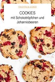 Sommer Cookies Mit Schokotropfchen Und Johannisbeeren Soul Bakery Rezept Rezepte Lebensmittel Essen Rezepte Mit Mehl