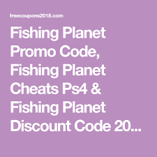 Fishing Planet Promo Code Fishing Planet Cheats Ps4 Fishing Planet Discount Code 2019 The Fishing Planet Is An Online Fishing Gam Promo Codes Coding Planets