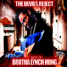 The Devils Reject Best Of Lynch Hung Mixtape By Brotha Lynch Hung Hosted By Low Life
