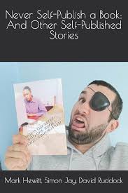 Amazon.com: Never Self-Publish a Book: And Other Self-Published Stories:  9781986684866: Hewitt, Mark, Jay, Simon, Ruddock, David: Books