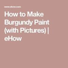 How To Make Burgundy Paint Color Mixing Charts Burgundy