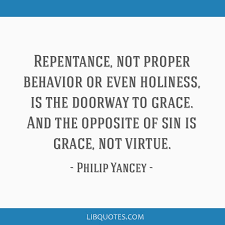 He is an american author that was born on 1949. Repentance Not Proper Behavior Or Even Holiness Is The Doorway To Grace And The Opposite Of