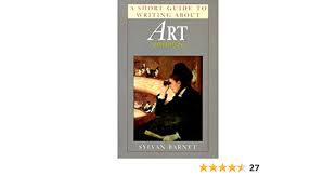 The book has sample examples for comparitive essays and reviews with a good analysis on the organization of the material, its purpose and aptness. A Short Guide To Writing About Art Barnet Sylvan 9780321046055 Amazon Com Books