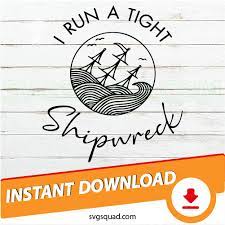Maybe you would like to learn more about one of these? I Run A Tight Shipwreck Svg I Run A Tight Shipwreck Png Dxf Eps