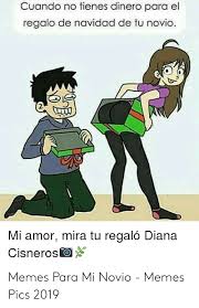 Cuando No Tienes Dinero Para El Regalo De Navidad De Tu Tengo Dinero Memes Para Mi Novio Regalos De Navidad